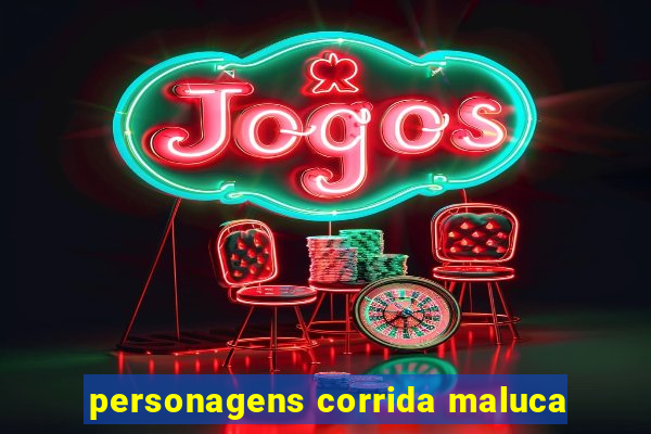 personagens corrida maluca